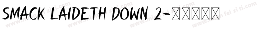 Smack Laideth Down 2字体转换